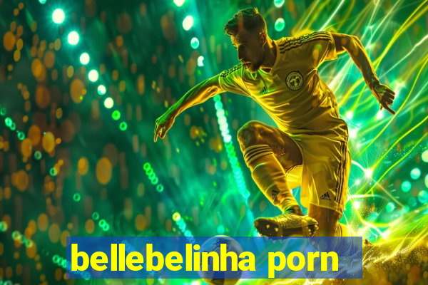 bellebelinha porn